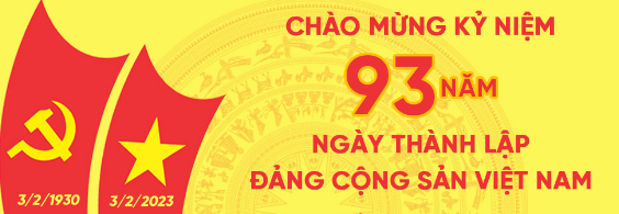 Chào mừng kỷ niệm ngày thành lập Đảng Cộng sản Việt Nam 03/02/1930-03/02/2023