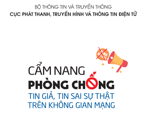 CẨM NANG PHÒNG CHỐNG TIN GIẢ, TIN SAI SỰ THẬT TRÊN KHÔNG GIAN MẠNG